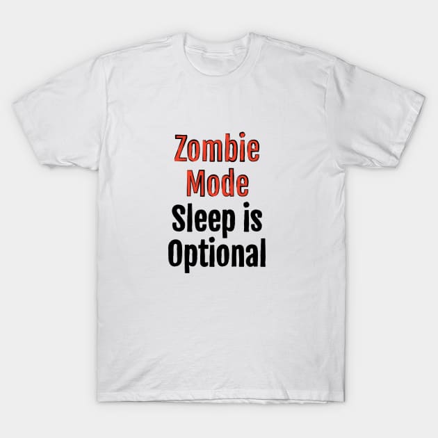 Zombie Mode, Sleep is Optional T-Shirt by QuotopiaThreads